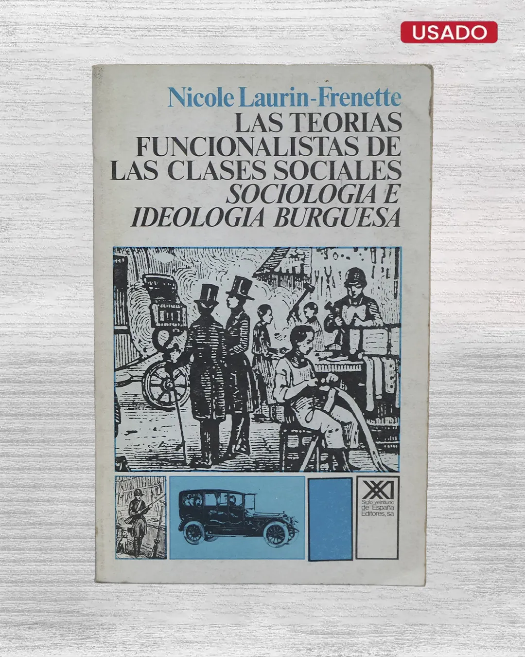 LAS TEORIAS FUNCIONALISTAS DE LAS CLASES SOCIALES: SOCIOLOGIA E IDEOLOGIA BURGUESA