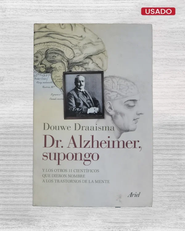 DR. ALZHEIMER, SUPONGO Y LOS OTROS 11 CIENTIFICOS QUE DIERON NOMBRE A LSO TRASTORNOS DE LA MENTE