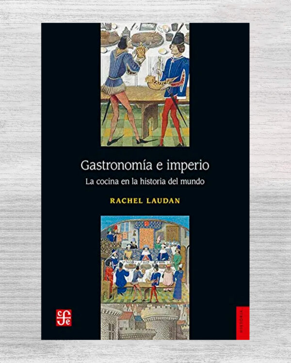 GASTRONOMÍA E IMPERIO. LA COCINA EN LA HISTORIA DEL MUNDO