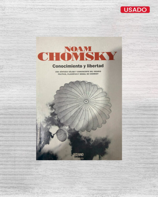 CONOCIMIENTO Y LIBERTAD UNA SÍNTESIS SÓLIDA Y CONVINCENTE DEL IDEARIO POLÍTICO, FILOSÓFICO Y MORAL DE CHOMSKY