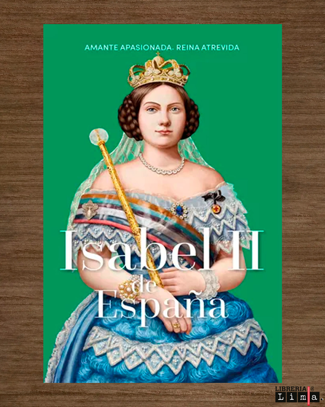 ISABEL II DE ESPAÑA: AMANTE APASIONADA, REINA ATREVIDA