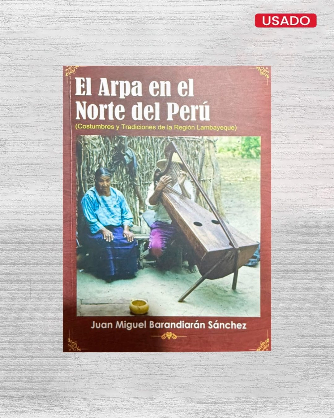 EL ARPA EN EL NORTE DEL PERÚ COSTUMBRES Y TRADICIONES DE LA REGIÓN LAMBAYEQUE