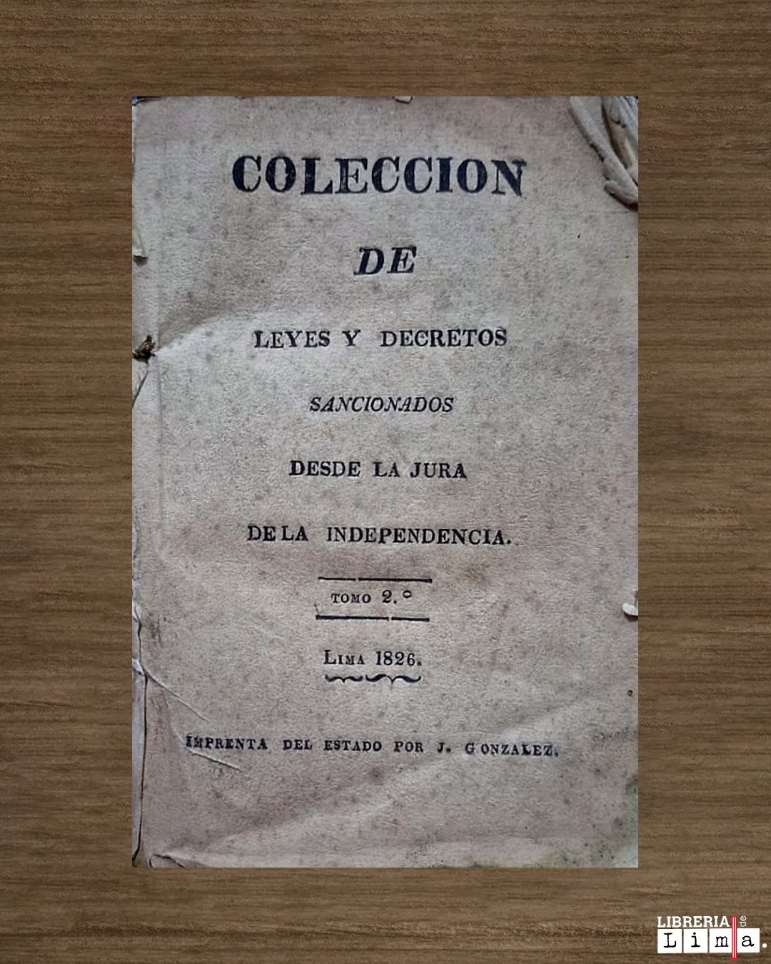 COLECCION DE LEYES Y DECRETOS SANCIONADOS DESDE LA JURA DE LA INDEPENDENCIA TOMO 2