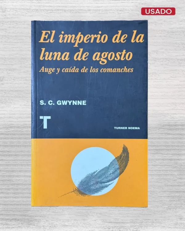 EL IMPERIO DE LA LUNA DE AGOSTO; AUGE Y CAÍDA DE LOS COMANCHES