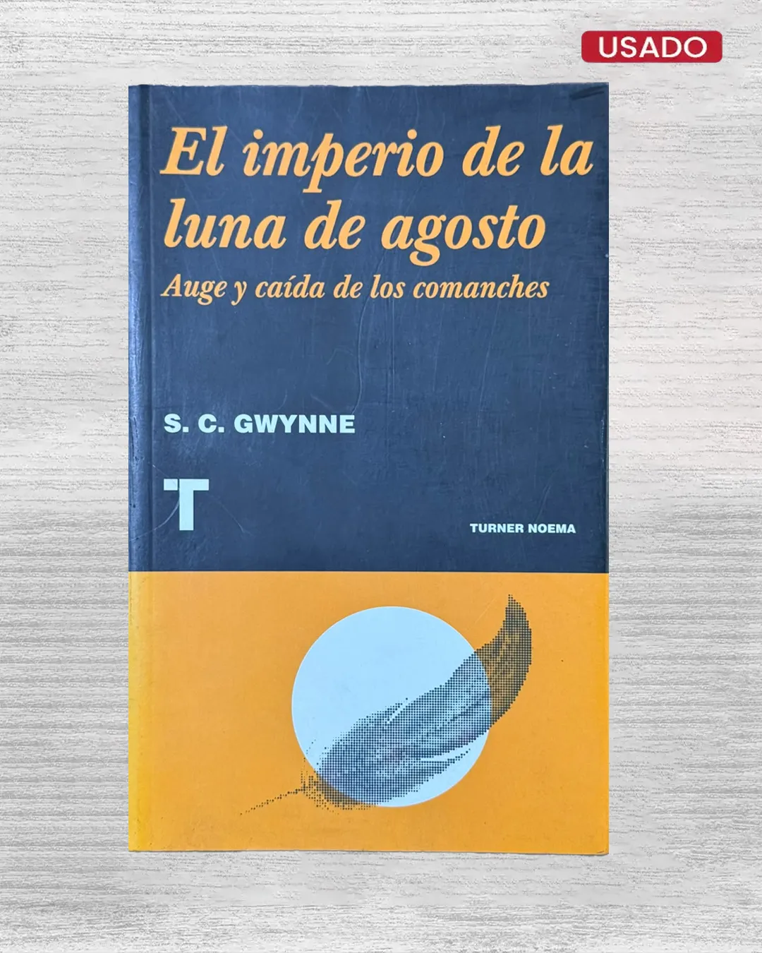 EL IMPERIO DE LA LUNA DE AGOSTO; AUGE Y CAÍDA DE LOS COMANCHES