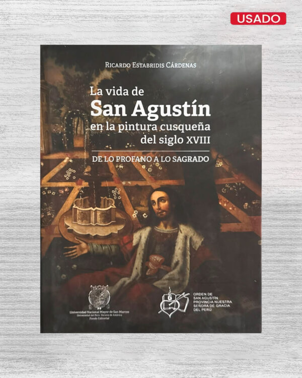 LA VIDA DE SAN AGUSTIN EN LA PINTURA CUSQUEÑA DEL SIGLO XVIII DE LO PROFANO A LO SAGRADO