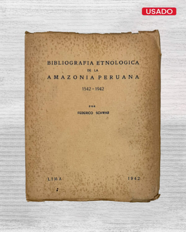 BIBLIOGRAFIA ETNOLOGICA DE LA AMAZONIA PERUANA 1542 – 1942