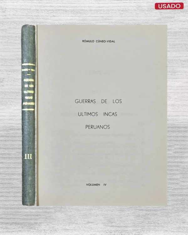 OBRAS COMPLETAS DE RÓMULO CÚNEO-VIDAL: GUERRA DE LOS ÚLTIMOS INCAS PERUANOS
