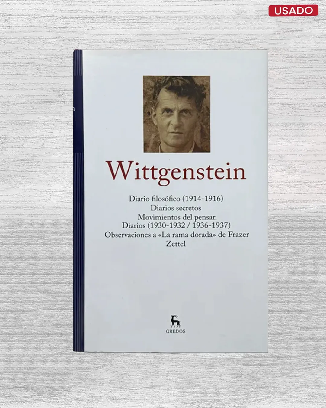 WITTGENSTEIN: DIARIO FILOSOFICO (1914 – 1916 / DIARIOS SECRETOS / MOVIMIENTOS DEL PENSAR / DIARIOS (1930 – 1932 / 1936 – 1937) / OBSERVACIONES A “LA RAMA DORADA” DE FRAZER ZETTEL