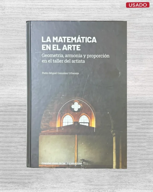LA MATEMÁTICA EN EL ARTE: GEOMETRÍA, ARMONÍA Y PROPORCIÓN EN EL TALLER DEL ARTISTA