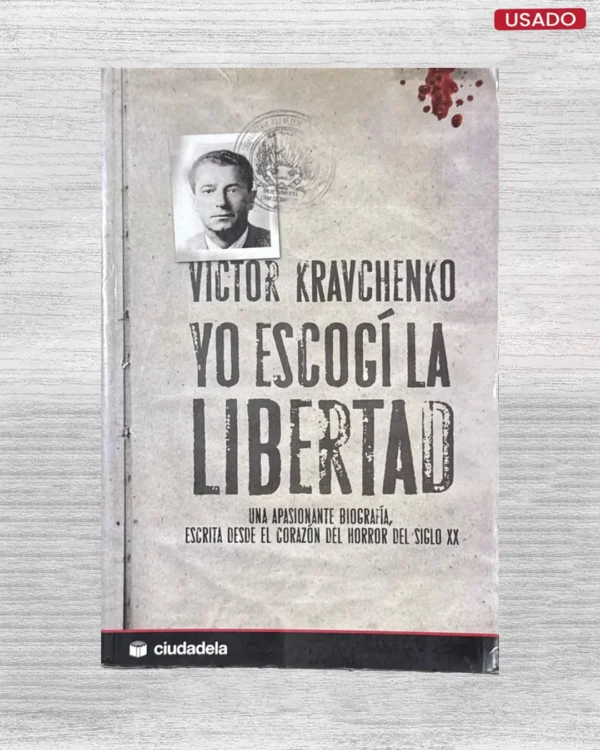 YO ESCOGI LA LIBERTAD: UNA APASIONANTE BIOGRAFIA, ESCRITA DESDE EL CORAZON DEL HORROR DEL SIGLO XX