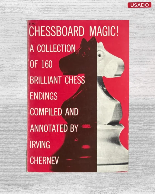 CHESSBOARD MAGIC! A COLLECTION OF 160 BRILLIANT CHESS ENDINGS
