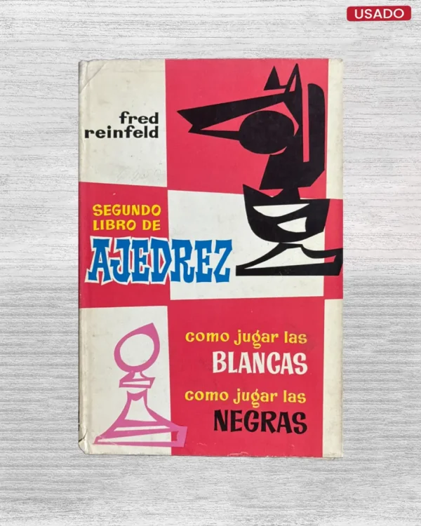 SEGUNDO LIBRO DE AJEDREZ; COMO JUGAR LAS BLANCAS, COMO JUGAR CON LAS NEGRAS