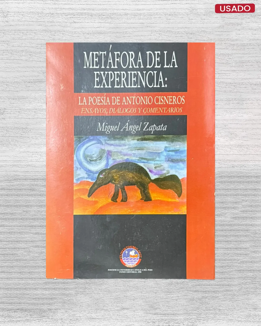 METÁFORA DE LA EXPERIENCIA: LA POESÍA DE ANTONIO CISNEROS (ENSAYOS, DIÁLOGOS Y COMENTARIOS)