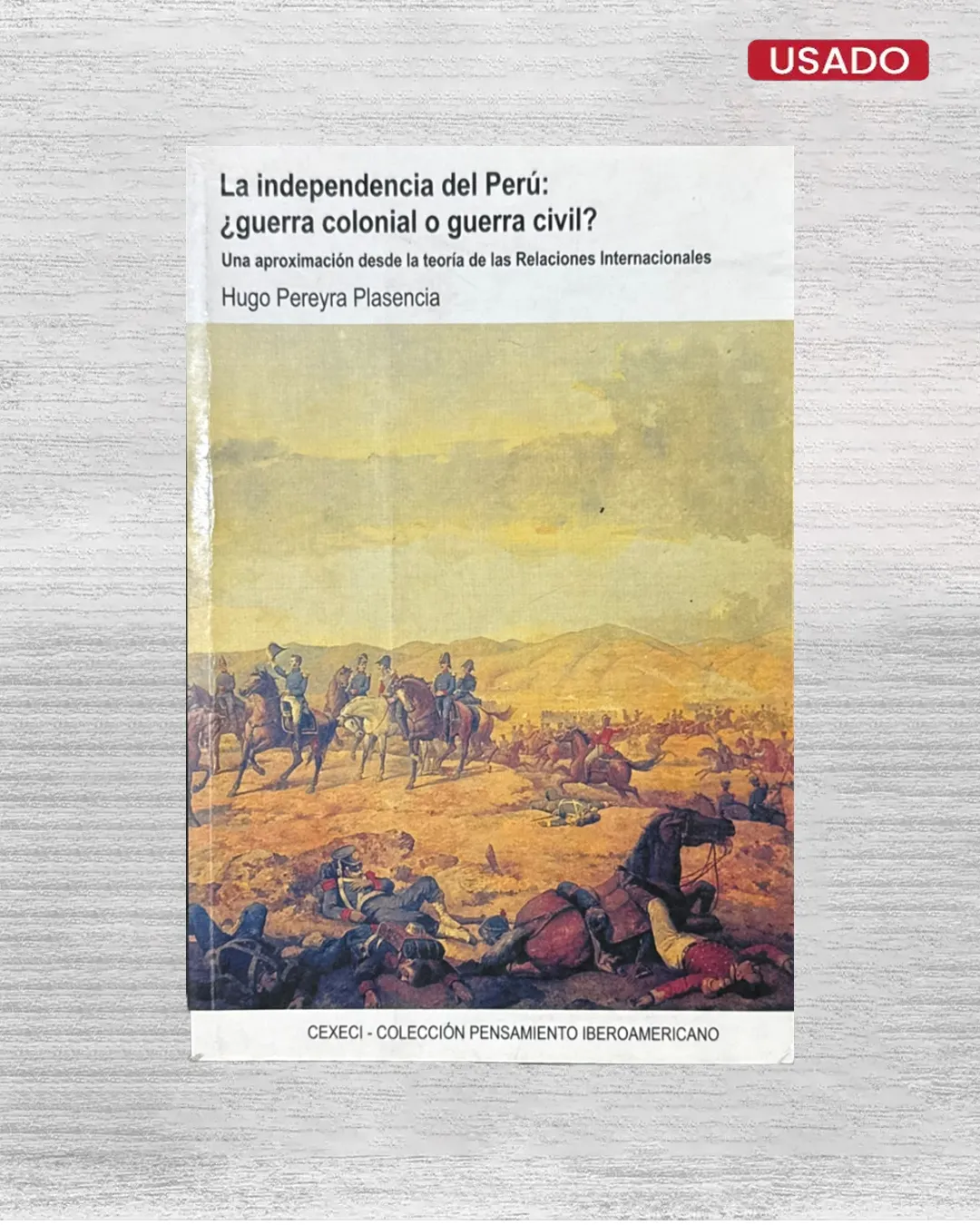 LA INDEPENDENCIA DEL PERU: ¿GUERRA COLONIAL O GUERRA CIVIL? UNA APROXIMACION DESDE LA TEORIA DE LAS RELACIONES INTERNACIONALES