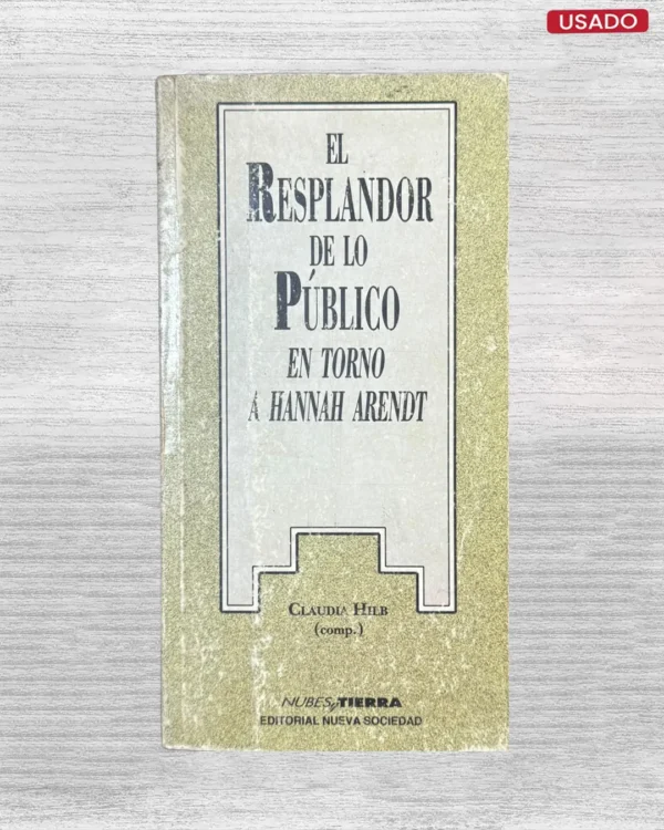 EL RESPLANDOR DE LO PÚBLICO, EN TORNO A HANNAH ARENDT