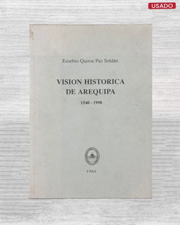 VISIÓN HISTÓRICA DE AREQUIPA, 1540-1990