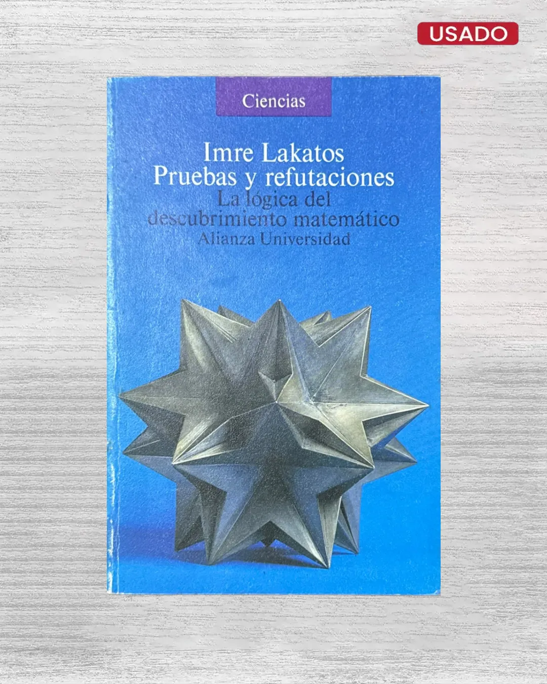 PRUEBAS Y REFUTACIONES; LA LÓGICA DEL DESCUBRIMIENTO MATEMÁTICO