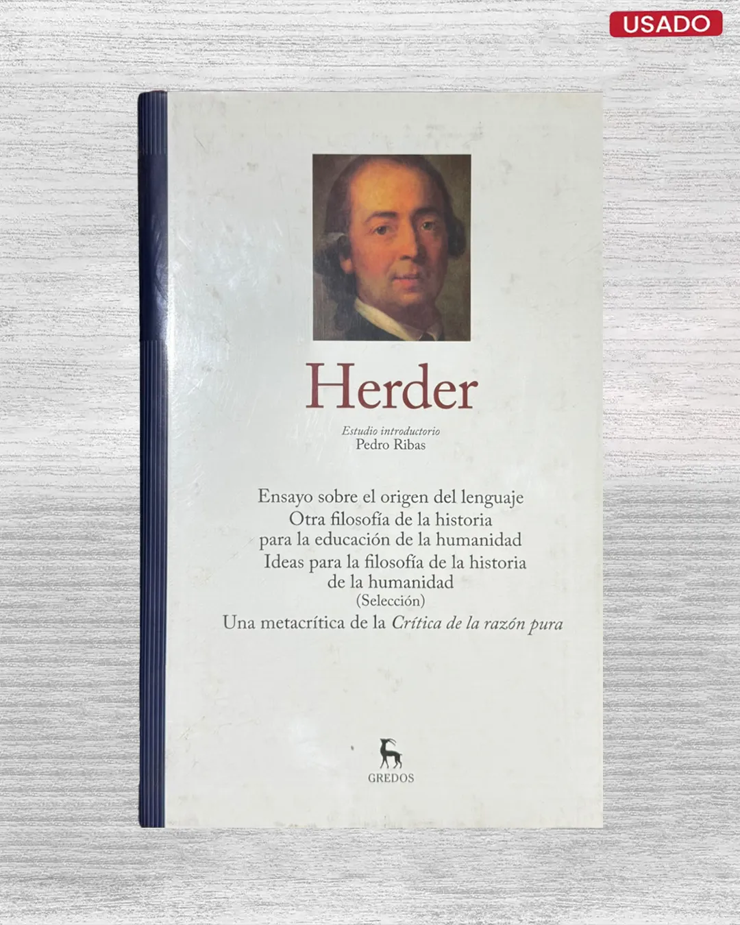 “HERDER: ENSAYO SOBRE EL ORIGEN DEL LENGUAJE / OTRA FILOSOFIA DE LA HISTORIA PARA LA EDUCACION DE LA HUMANIDAD / IDEAS PARA LA FILOSOFIA DE LA HISTORIA DE LA HUMANIDAD (SELECCION) / UNA METACRITICA DE LA CRITICA DE LA RAZON PURA