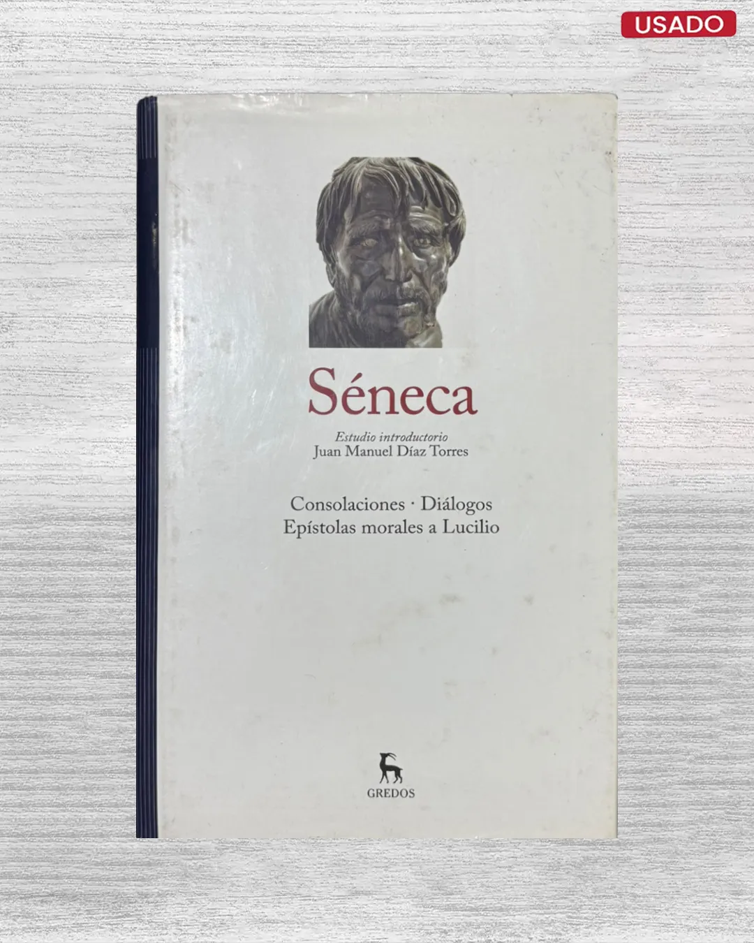 SENECA: CONSOLACIONES /DIALOGOS / EPISTOLAS MORALES A LUCILIO