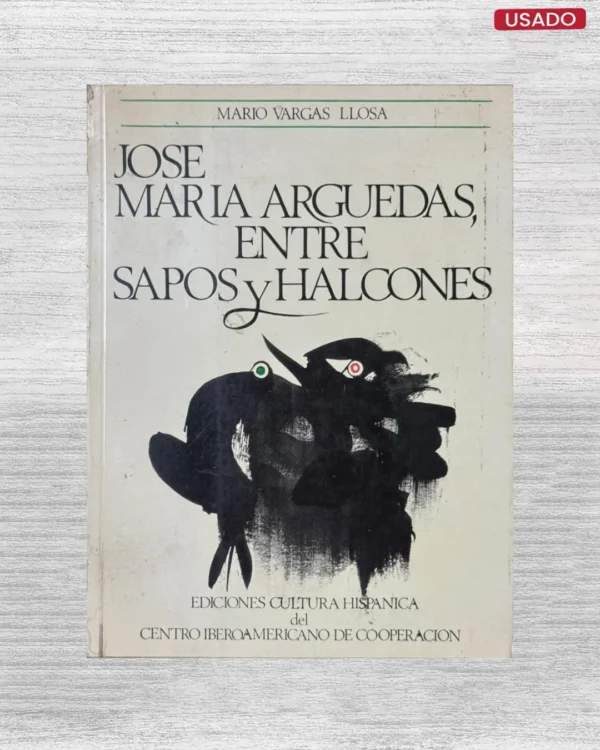 JOSE MARIA ARGUEDAS, ENTRE SAPOS Y HALCONES