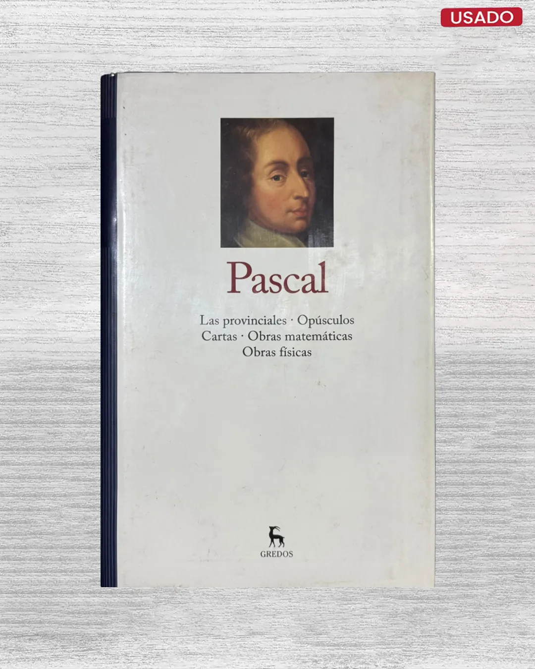 PASCAL: LAS PROVINCIALES / OPÚSCULOS / CARTAS / OBRAS MATEMATICAS / OBRAS FISICAS