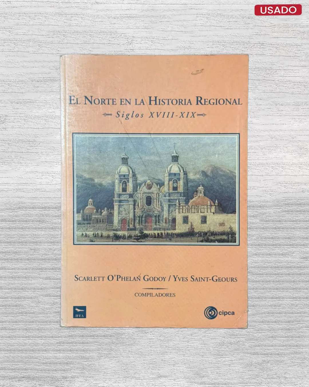 EL NORTE EN LA HISTORIA REGIONAL, SIGLOS XVIII – XIX