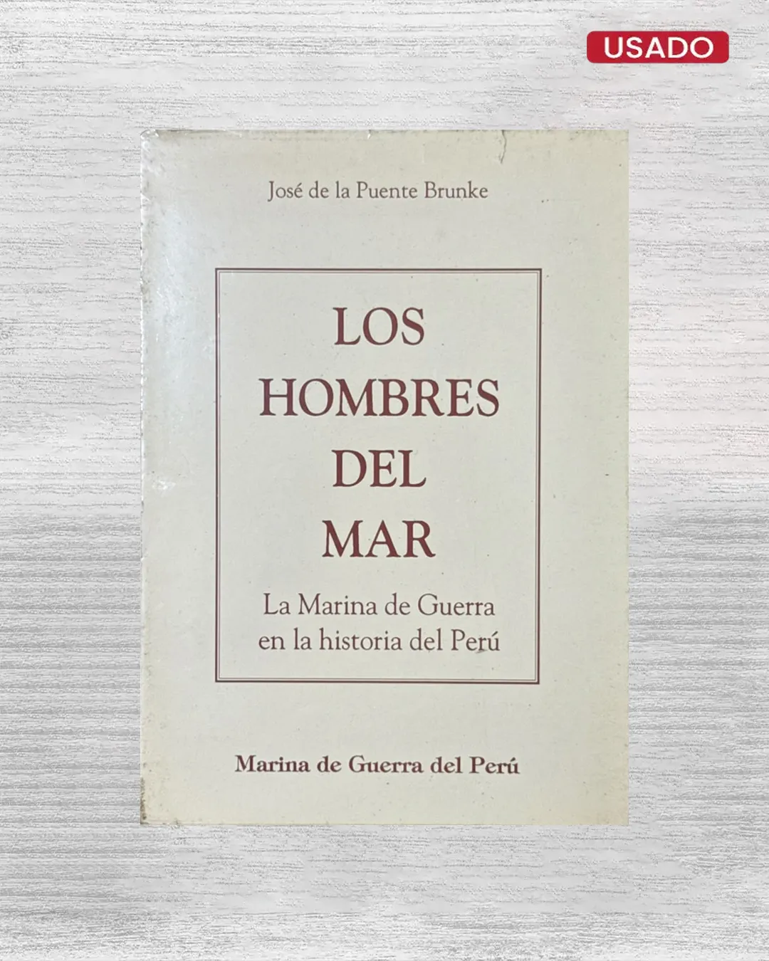 LOS HOMBRES DEL MAR: LA MARINA DE GUERRA EN LA HISTORIA DEL PERÚ