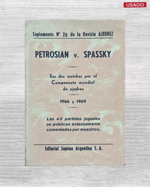 SUPLEMENTO Nº 26 DE LA REVISTA AJEDREZ: PETROSIAN V. SPASSKY; SUS DOS MATCHES POR EL CAMPEONATO MUNDIAL DE AJEDREZ (1966 Y 1969)