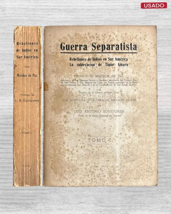 GUERRA SEPARATISTA: REBELIONES DE INDIOS EN SUR AMERICA; LA SUBLEVACION DE TUPAC AMARU (TOMO I)
