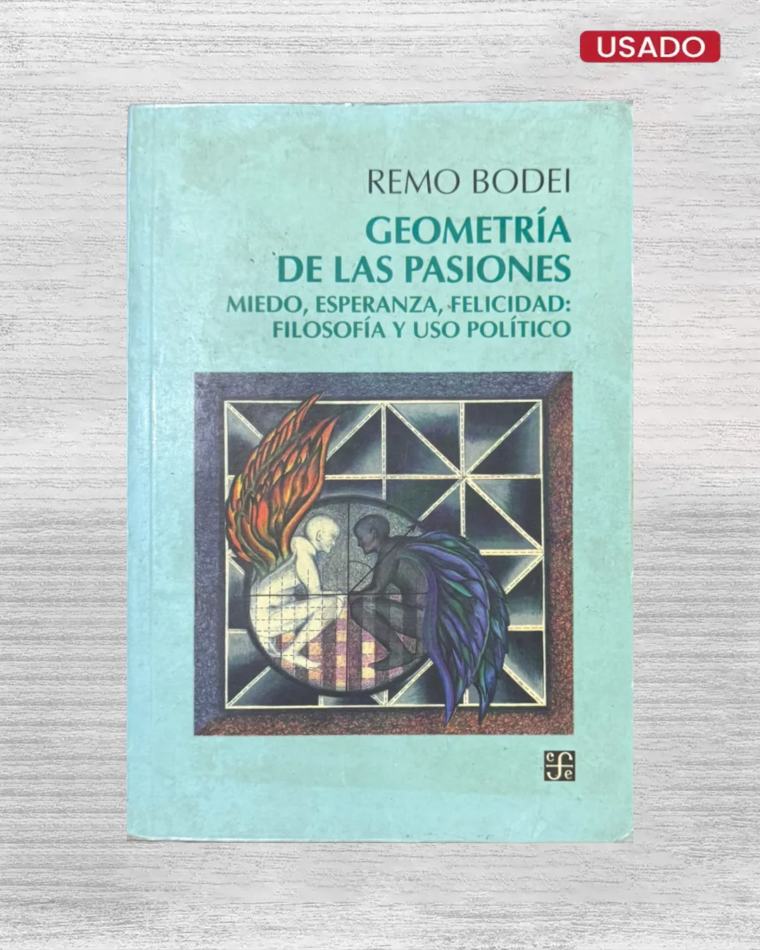 GEOMETRÍA DE LAS PASIONES; MIEDO, ESPERANZA, FELICIDAD: FILOSOFÍA Y USO POLÍTICO