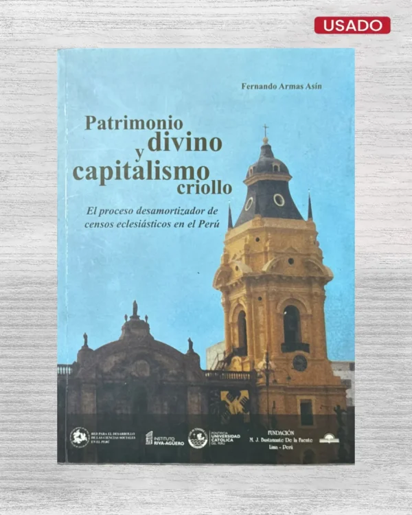 PATRIMONIO DIVINO Y CAPITALISMO CRIOLLO; EL PROCESO DESAMORTIZADOR DE CENSOS ECLESIASTICOS EN EL PERU