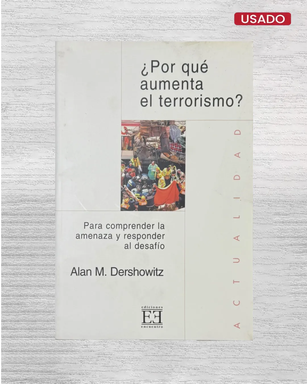 “¿POR QUE AUMENTA EL TERRORISMO? PARA COMPRENDER LA AMENAZA Y RESPONDER AL DESAFIO