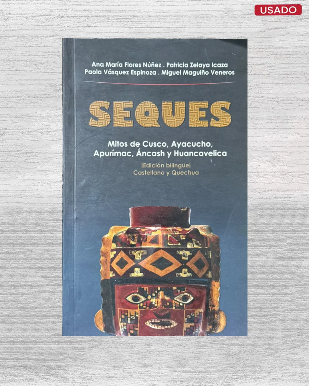 SEQUES: MITOS DE CUSCO, AYACUCHO, APURIMAC, ANCASH Y HUANCAVELICA (EDICION BILINGÜE) CASTELLANO Y QUECHUA