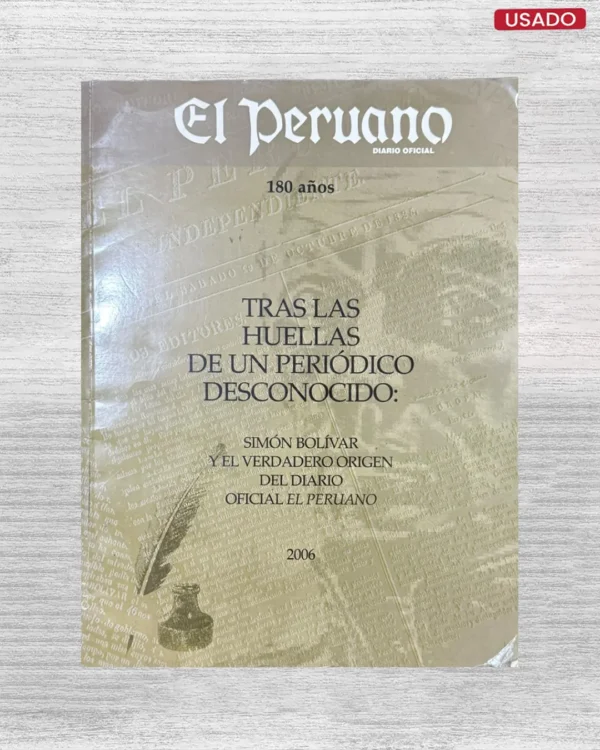 EL PERUANO (DIARIO OFICIAL) – TRAS LAS HUELLAS DE UN PERIÓDICO DESCONOCIDO: SIMÓN BOLÍVAR Y EL VERDADERO ORIGEN DEL DIARIO OFICIAL EL PERUANO (2006)