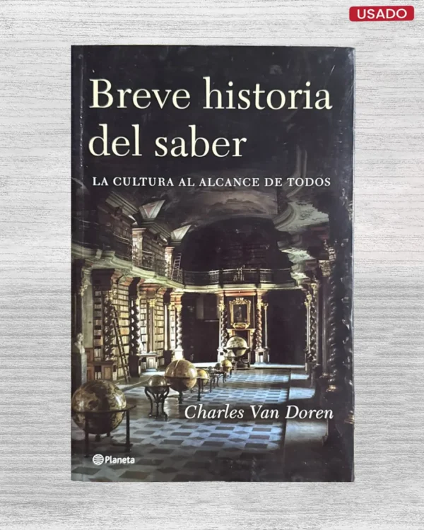 BREVE HISTORIA DEL SABER; LA CULTURA AL ALCANCE DE TODOS