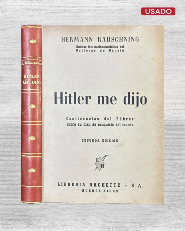 HITLER ME DIJO; CONFIDENCIA DEL FÜHRER SOBRE SU PLAN DE CONQUISTA DEL MUNDO