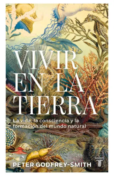VIVIR EN LA TIERRA LA VIDA, LA CONSCIENCIA Y LA FORMACIÓN DEL MUNDO NATURAL