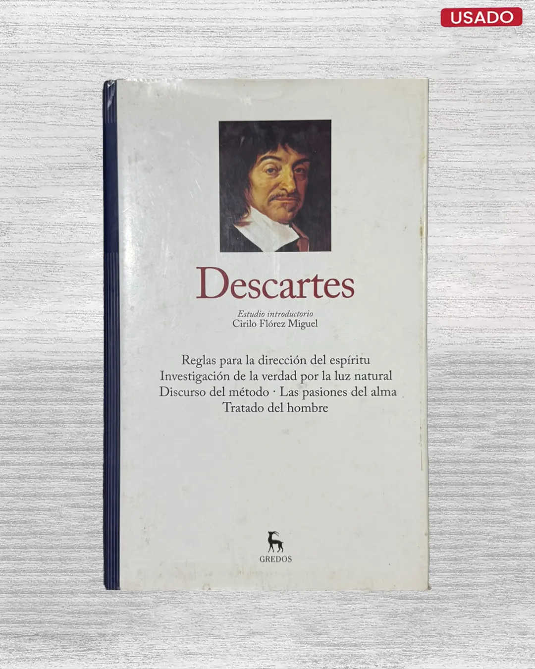 DESCARTES: REGLAS PARA LA DIRECCIÓN DEL ESPÍRITU / INVESTIGACIÓN DE LA VERDAD POR LA LUZ NATURAL / DISCURSO DEL MÉTODO / LAS PASIONES DEL ALMA / TRATADO DEL ALMA